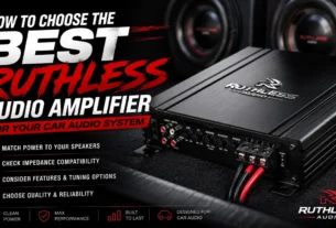 How to Choose the Best Ruthless Audio Amplifier for Your Car Audio System