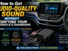 How to Get Studio-Quality Sound Without Modifying Your New Vehicle's Dashboard