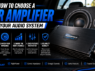 How to Choose a Car Amplifier for Your Audio System
